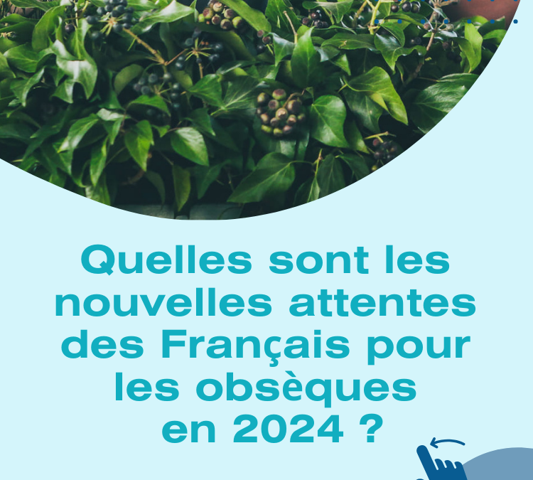 Enquête 2024 : Les attentes des Français en matière d’obsèques évoluent !